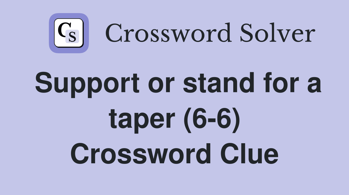Support or stand for a taper (66) Crossword Clue Answers Crossword